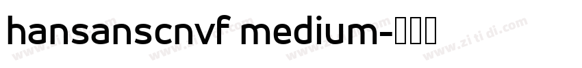 hansanscnvf medium字体转换